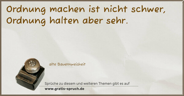 Spruch Visualisierung: Ordnung machen ist nicht schwer,
Ordnung halten aber sehr.