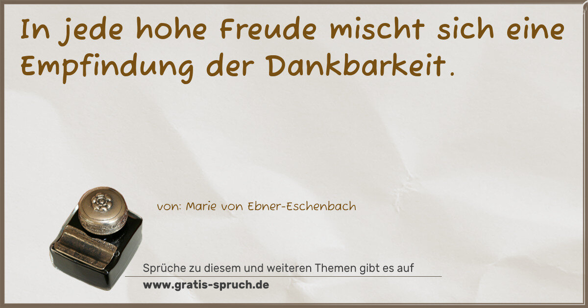 Spruchbild: In jede hohe Freude mischt sich eine Empfindung der Dankbarkeit.