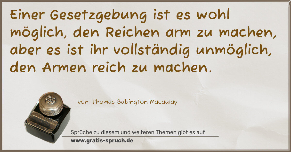 Spruchbild: Einer Gesetzgebung ist es wohl möglich, den Reichen arm zu machen, aber es ist ihr vollst …