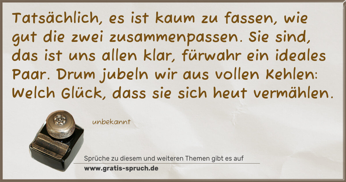 Spruchbild: Tatsächlich, es ist kaum zu fassen, wie gut die zwei zusammenpassen. Sie sind, das ist uns …