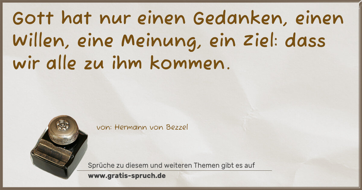 Spruchbild: Gott hat nur einen Gedanken, einen Willen, eine Meinung, ein Ziel: dass wir alle zu ihm ko …