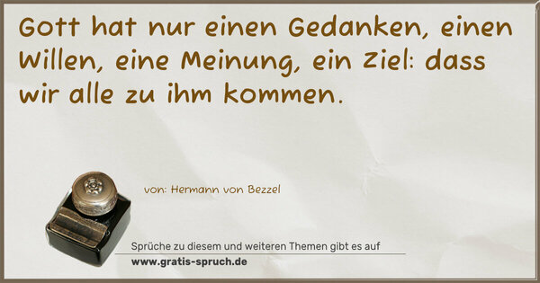 Spruch Visualisierung: Gott hat nur einen Gedanken,
einen Willen, eine Meinung, ein Ziel:
dass wir alle zu ihm kommen.