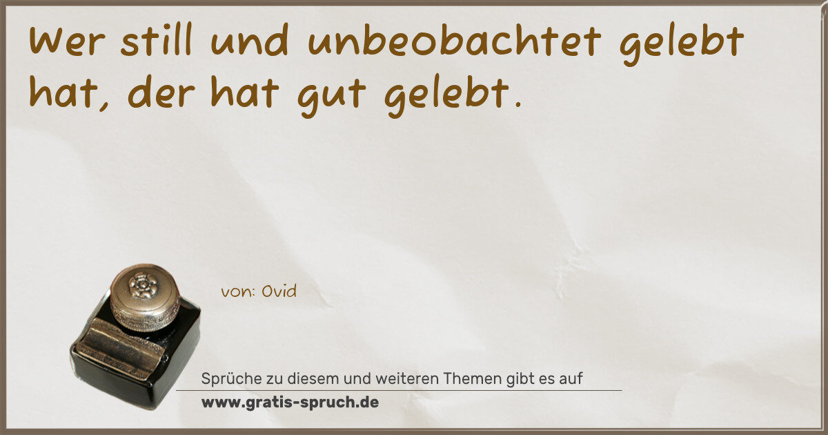 Spruchbild: Wer still und unbeobachtet gelebt hat, der hat gut gelebt.