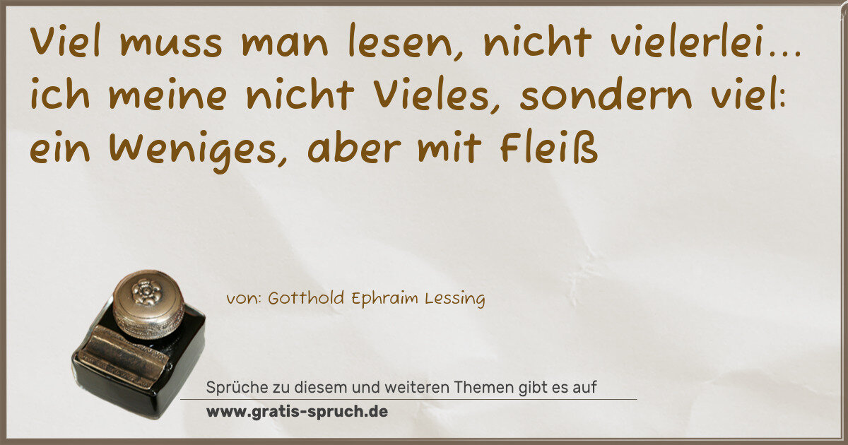 Spruchbild: Viel muss man lesen, nicht vielerlei... ich meine nicht Vieles, sondern viel: ein Weniges, …