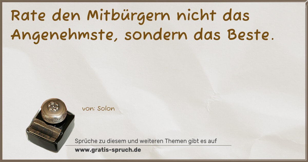 Spruchbild: Rate den Mitbürgern nicht das Angenehmste, sondern das Beste.