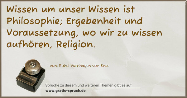 Spruch Visualisierung: Wissen um unser Wissen ist Philosophie; Ergebenheit und Voraussetzung, wo wir zu wissen aufhören, Religion.