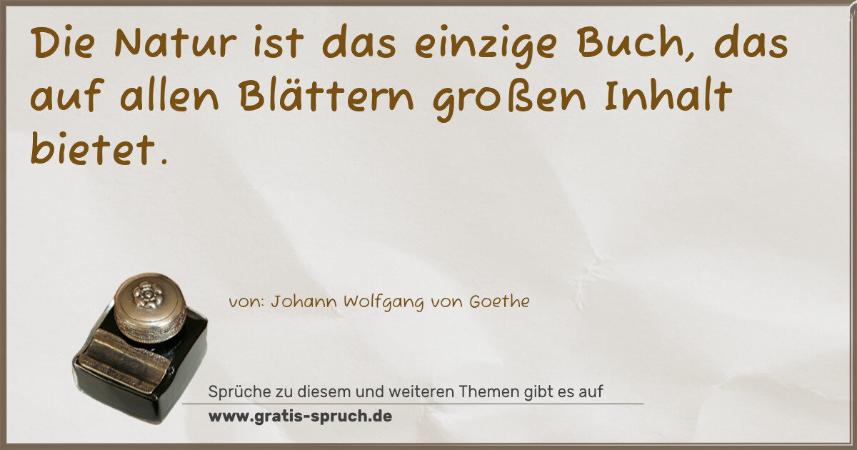 Spruchbild: Die Natur ist das einzige Buch, das auf allen Blättern großen Inhalt bietet.