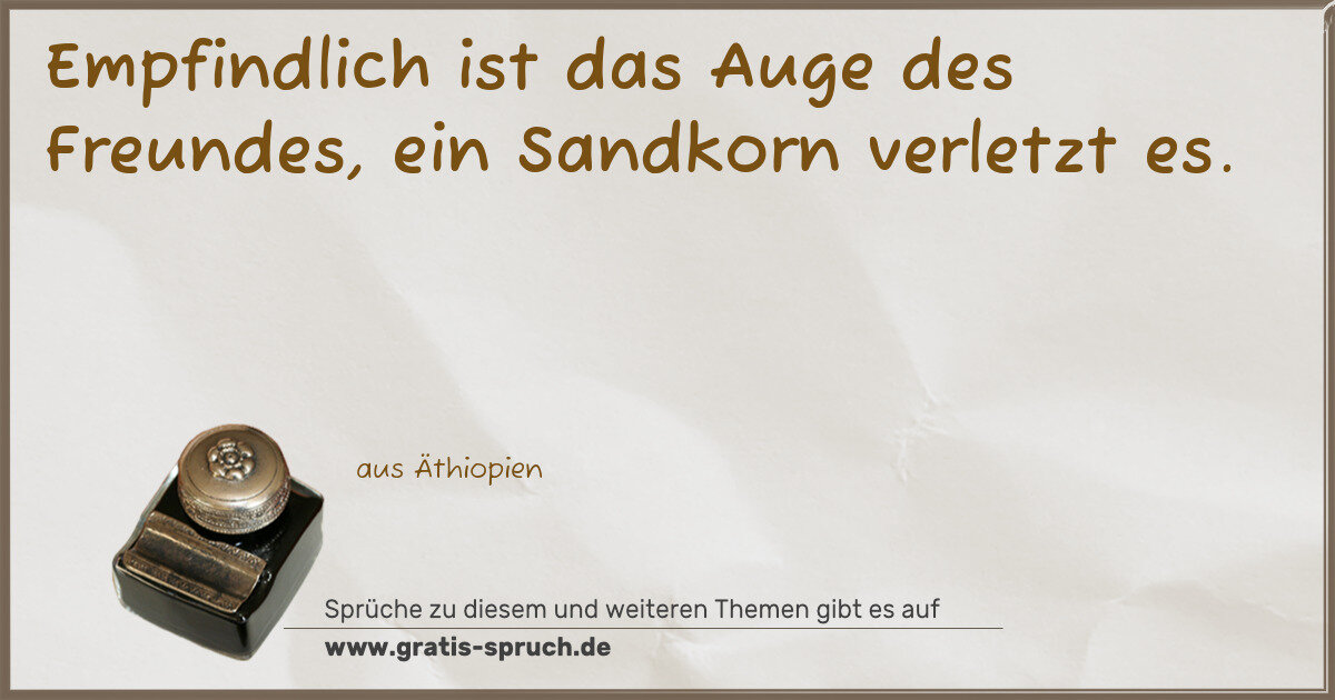 Spruchbild: Empfindlich ist das Auge des Freundes, ein Sandkorn verletzt es.