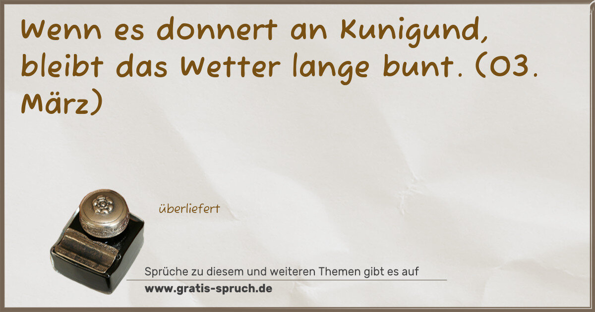 Spruchbild: Wenn es donnert an Kunigund, bleibt das Wetter lange bunt. (03. März)