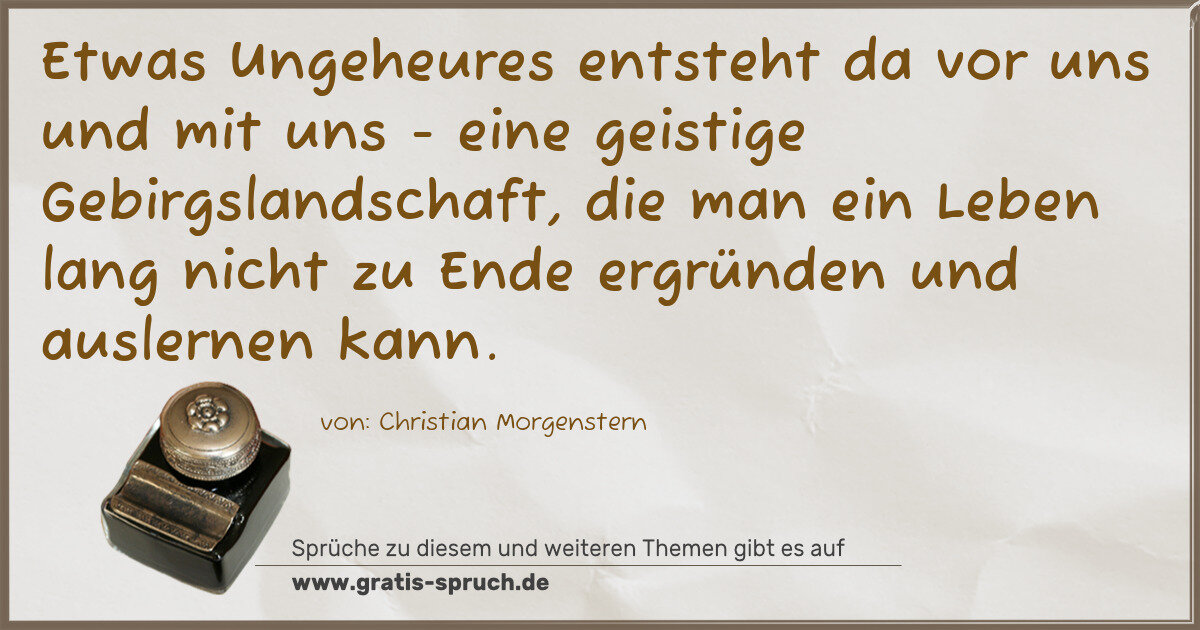 Spruchbild: Etwas Ungeheures entsteht da vor uns und mit uns - eine geistige Gebirgslandschaft, die …