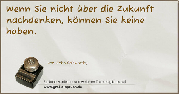 Spruch Visualisierung: Wenn Sie nicht über die Zukunft nachdenken, 
können Sie keine haben.
