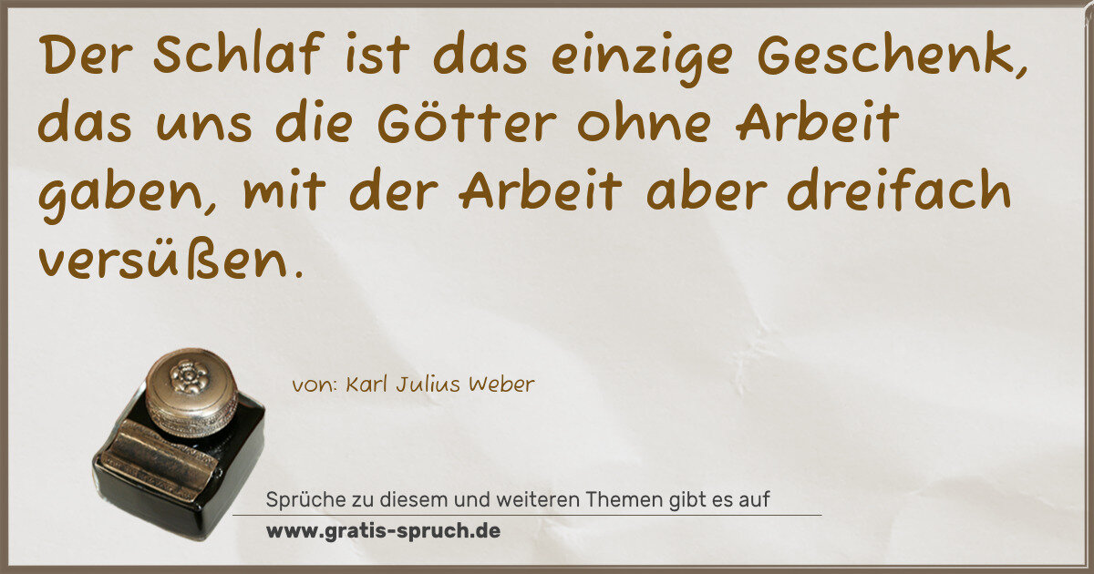 Spruchbild: Der Schlaf ist das einzige Geschenk, das uns die Götter ohne Arbeit gaben, mit der Arbeit …