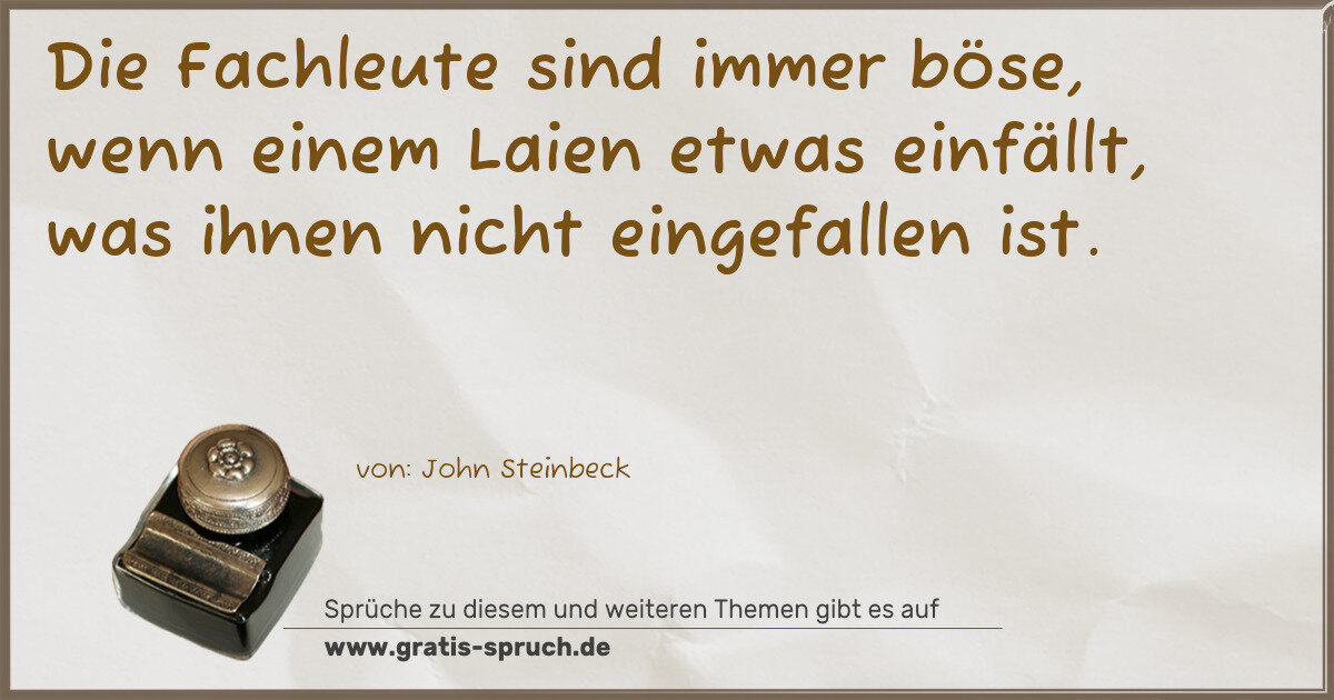 Spruchbild: Die Fachleute sind immer böse, wenn einem Laien etwas einfällt, was ihnen nicht eingefalle …