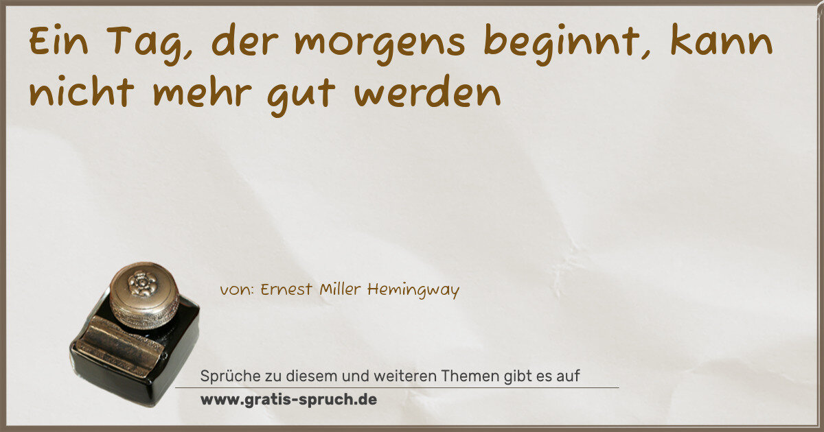 Spruchbild: Ein Tag, der morgens beginnt, kann nicht mehr gut werden