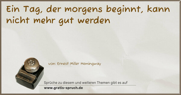 Spruch Visualisierung: Ein Tag, der morgens beginnt, kann nicht mehr gut werden