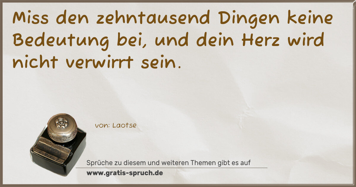 Spruchbild: Miss den zehntausend Dingen keine Bedeutung bei, und dein Herz wird nicht verwirrt sein.