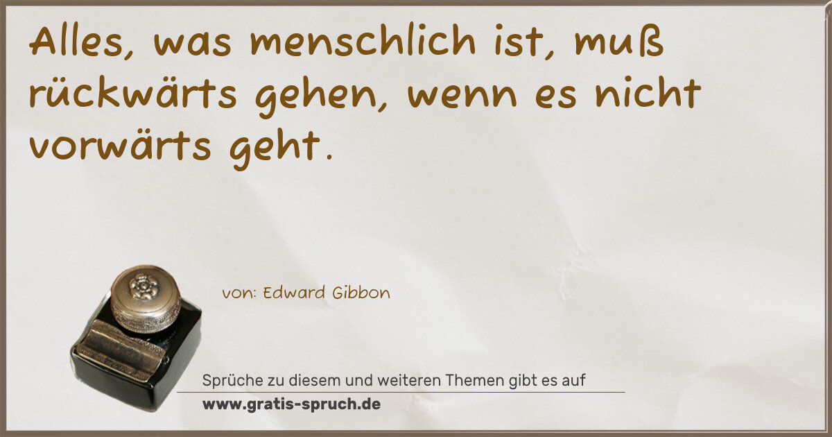 Spruchbild: Alles, was menschlich ist, muß rückwärts gehen, wenn es nicht vorwärts geht.