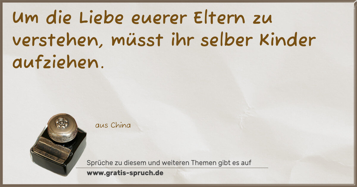 Spruchbild: Um die Liebe euerer Eltern zu verstehen, müsst ihr selber Kinder aufziehen.
