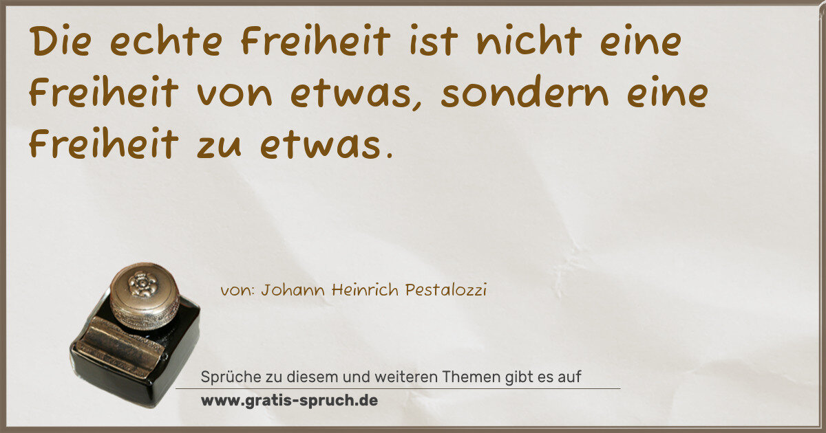 Spruchbild: Die echte Freiheit ist nicht eine Freiheit von etwas, sondern eine Freiheit zu etwas.
