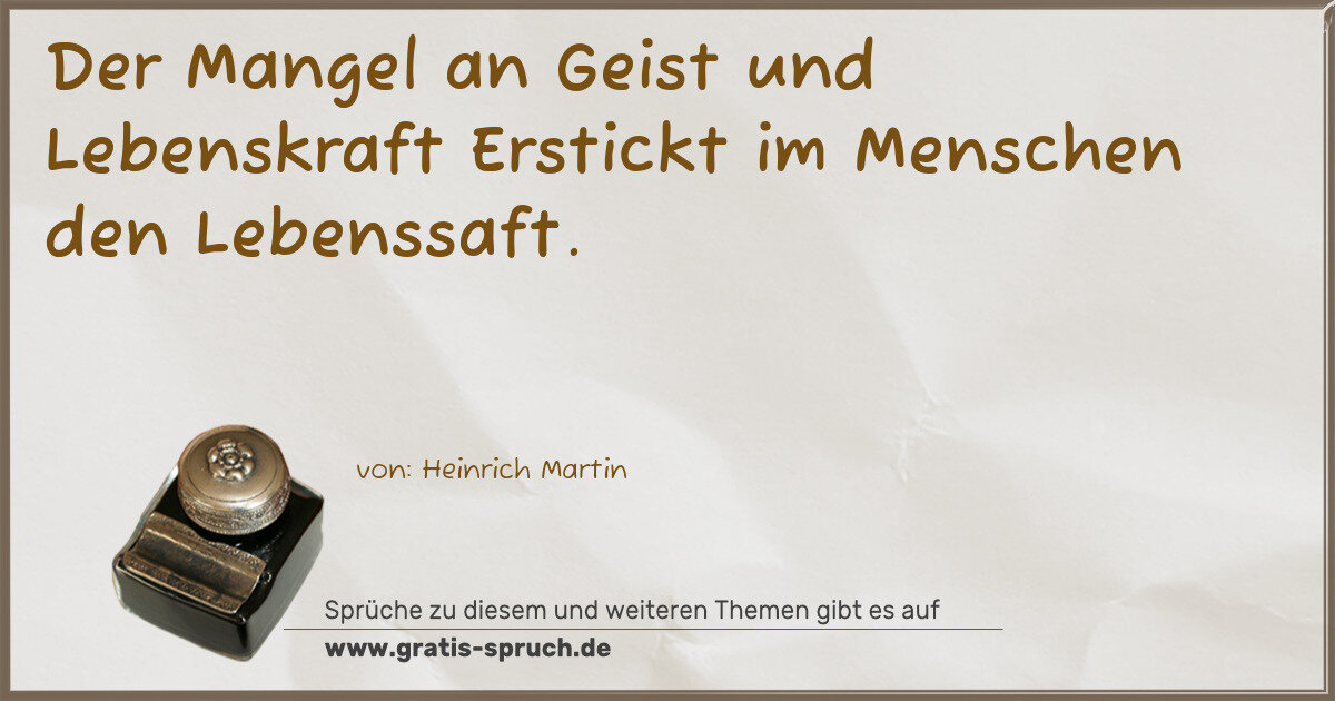 Spruchbild: Der Mangel an Geist und Lebenskraft Erstickt im Menschen den Lebenssaft.