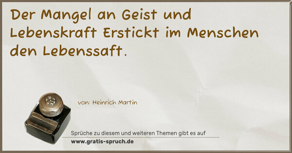 Spruch Visualisierung: Der Mangel an Geist und Lebenskraft
Erstickt im Menschen den Lebenssaft.