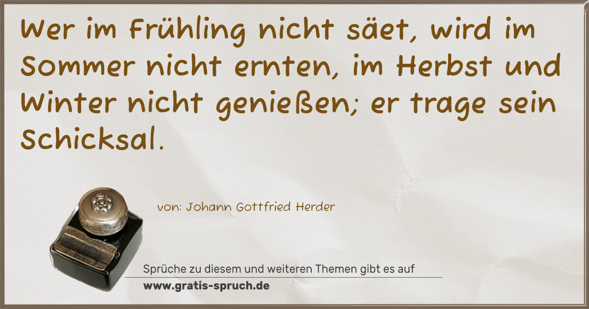 Spruchbild: Wer im Frühling nicht säet, wird im Sommer nicht ernten, im Herbst und Winter nicht genie …