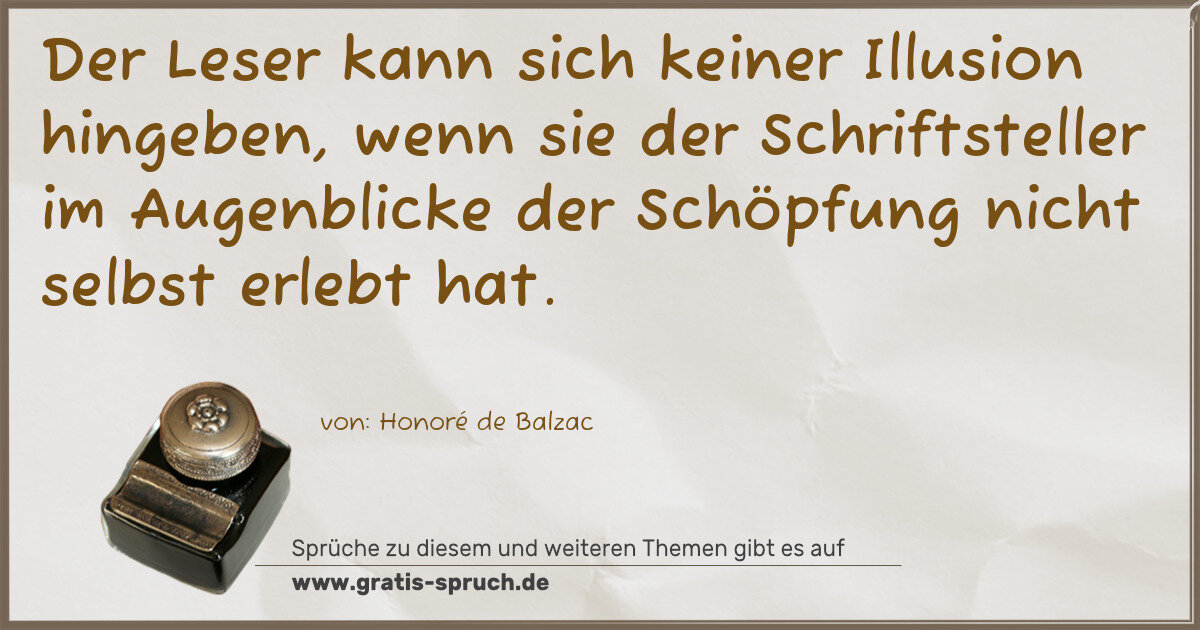 Spruchbild: Der Leser kann sich keiner Illusion hingeben, wenn sie der Schriftsteller im Augenblicke d …