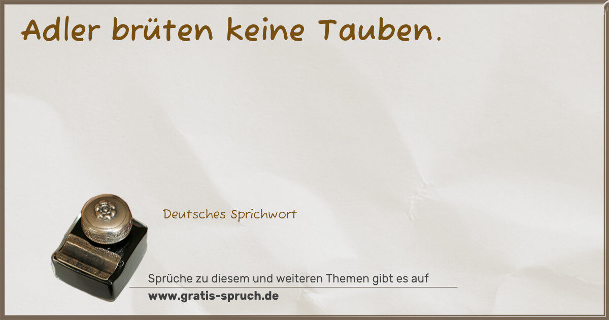 Spruchbild: Adler brüten keine Tauben.