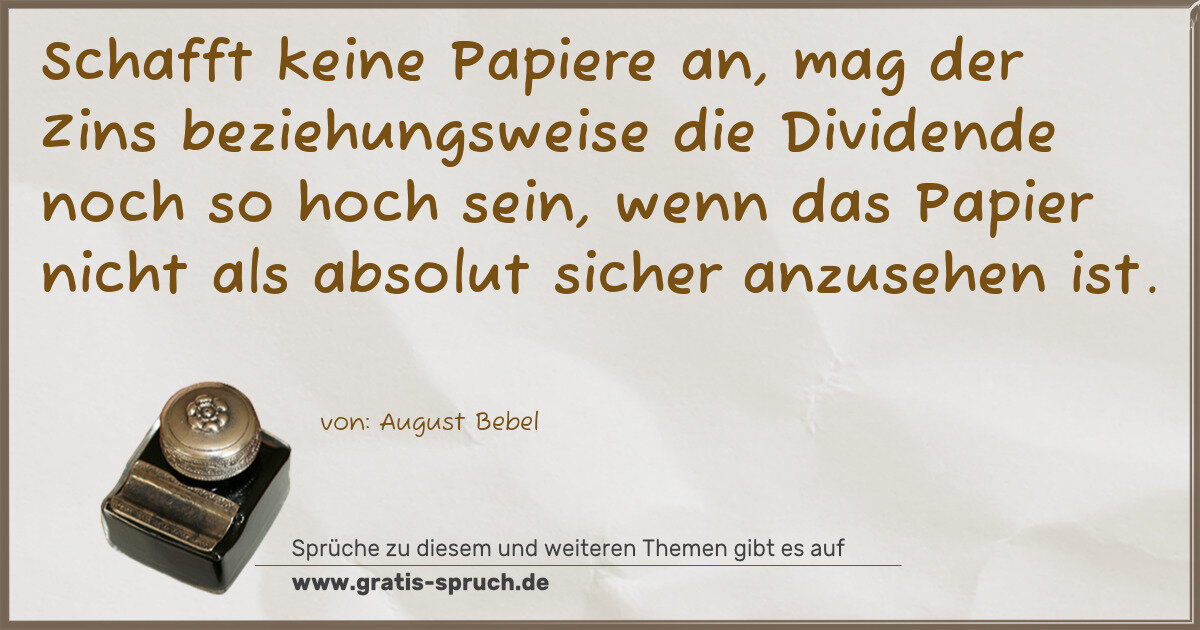 Spruchbild: Schafft keine Papiere an, mag der Zins beziehungsweise die Dividende noch so hoch sein, we …