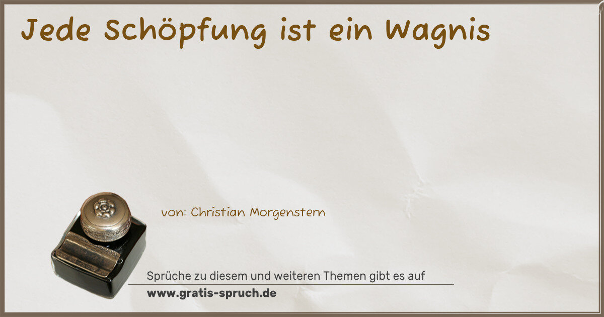 Spruchbild: Jede Schöpfung ist ein Wagnis