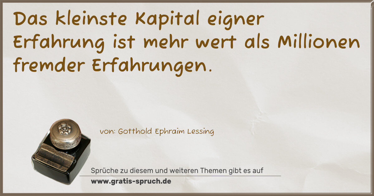 Spruchbild: Das kleinste Kapital eigner Erfahrung ist mehr wert als Millionen fremder Erfahrungen.