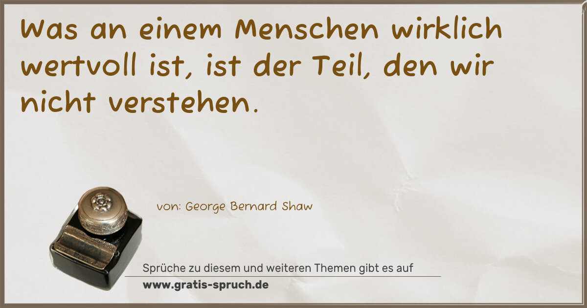 Spruchbild: Was an einem Menschen wirklich wertvoll ist, ist der Teil, den wir nicht verstehen.