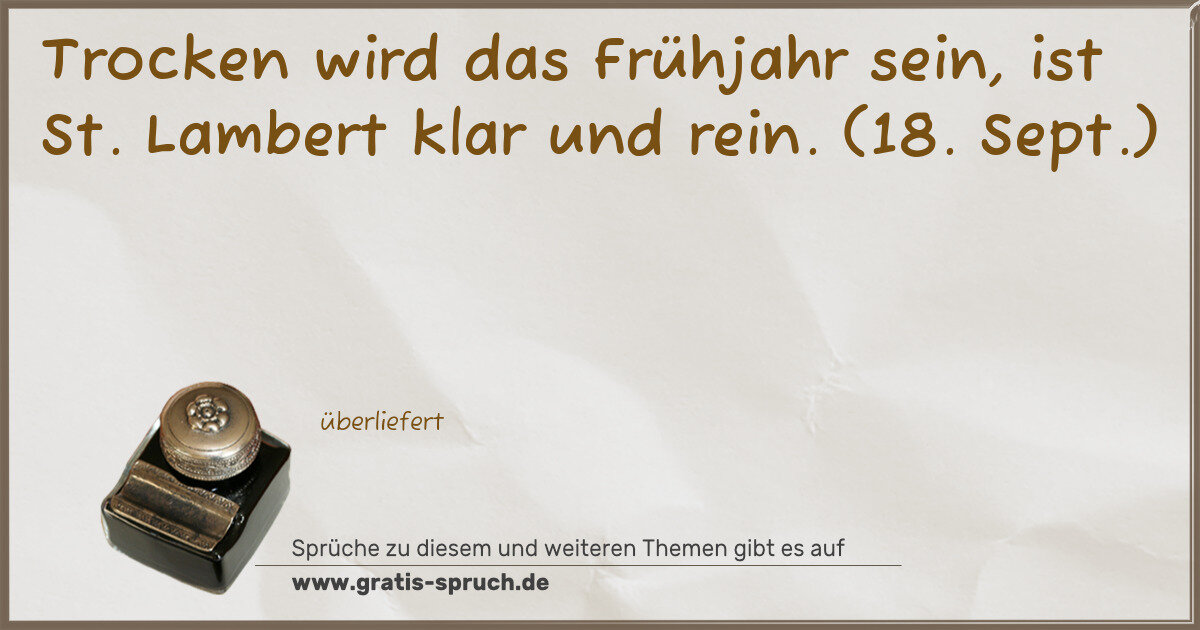 Spruchbild: Trocken wird das Frühjahr sein, ist St. Lambert klar und rein. (18. Sept.)
