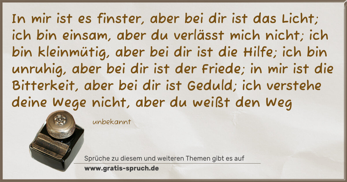 Spruchbild: In mir ist es finster, aber bei dir ist das Licht; ich bin einsam, aber du verlässt mich n …