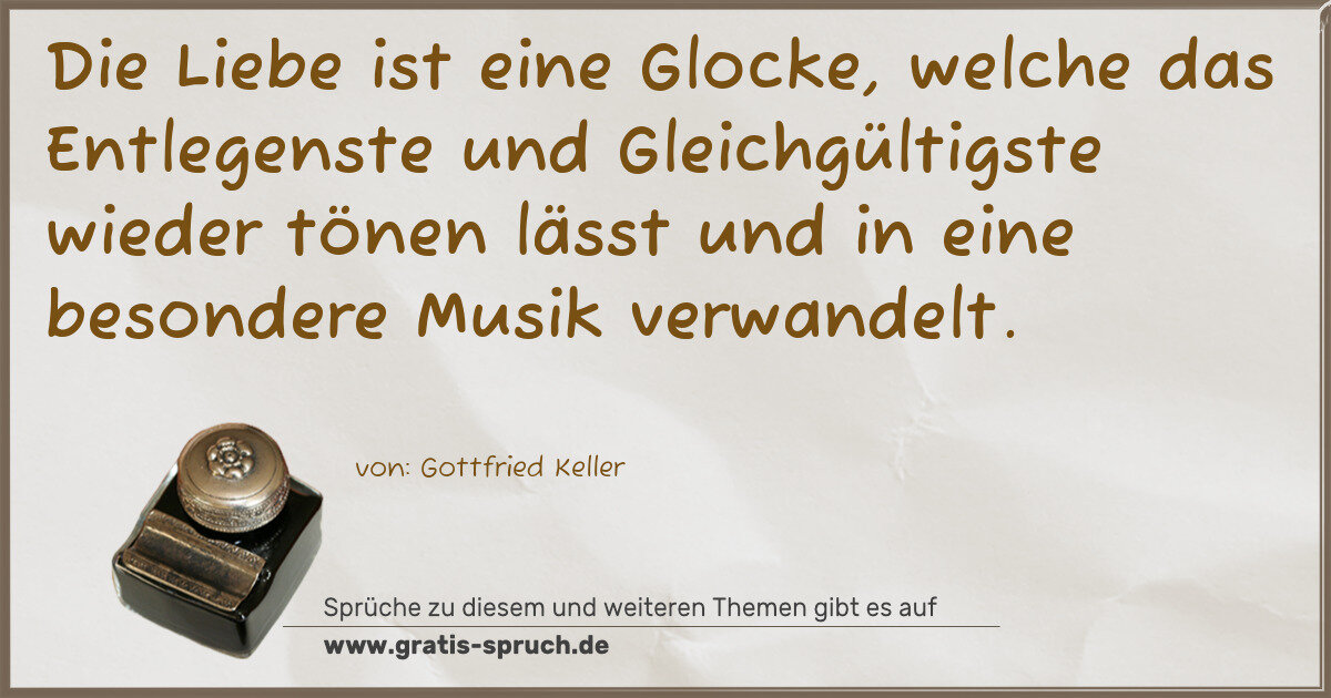 Spruchbild: Die Liebe ist eine Glocke, welche das Entlegenste und Gleichgültigste wieder tönen lässt u …