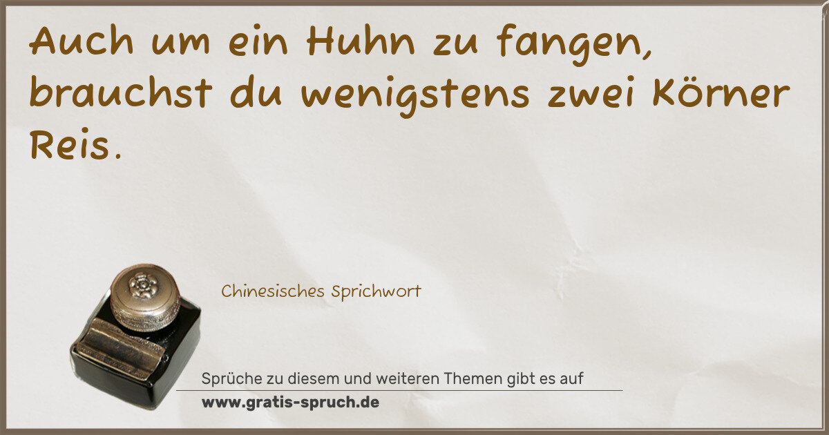 Spruchbild: Auch um ein Huhn zu fangen, brauchst du wenigstens zwei Körner Reis.