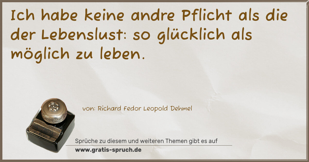 Spruchbild: Ich habe keine andre Pflicht als die der Lebenslust: so glücklich als möglich zu leben.