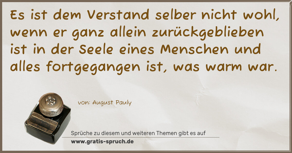 Spruchbild: Es ist dem Verstand selber nicht wohl, wenn er ganz allein zurückgeblieben ist in der Seel …