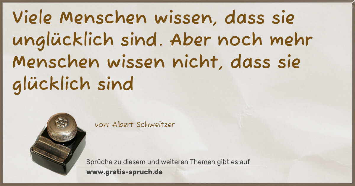 Spruchbild: Viele Menschen wissen, dass sie unglücklich sind. Aber noch mehr Menschen wissen nicht, da …