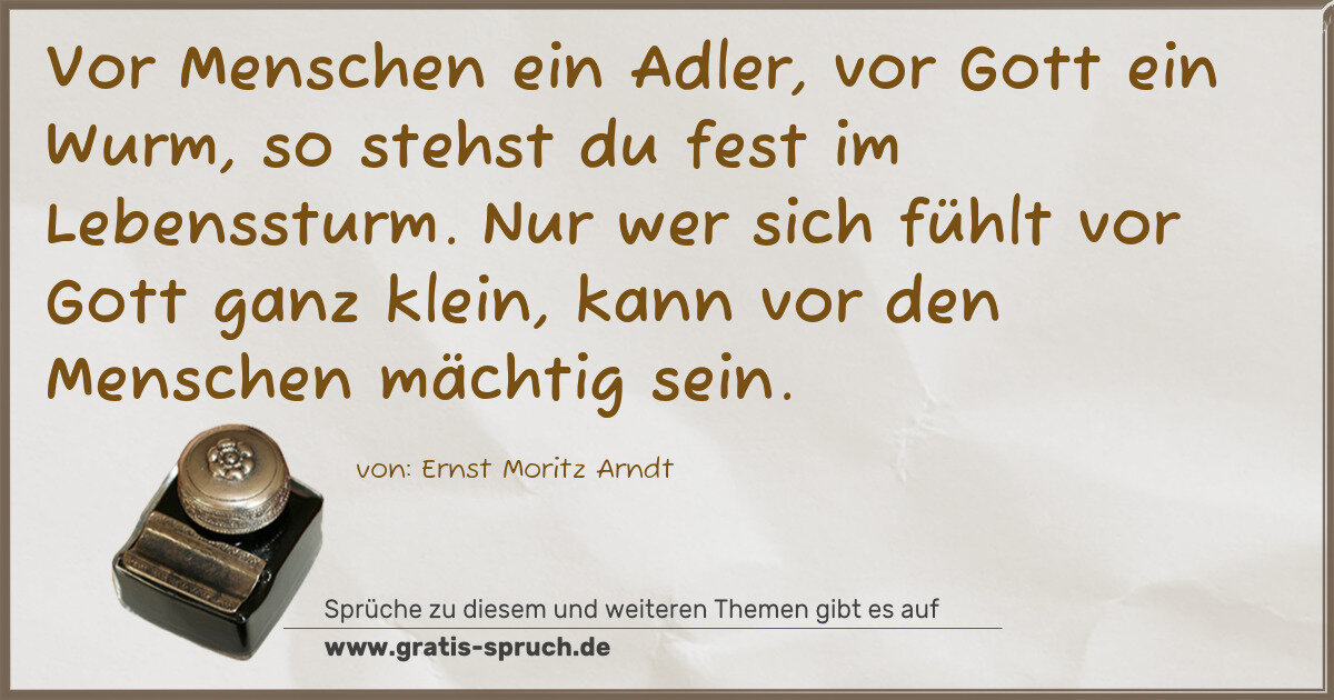 Spruchbild: Vor Menschen ein Adler, vor Gott ein Wurm, so stehst du fest im Lebenssturm. Nur wer sich …