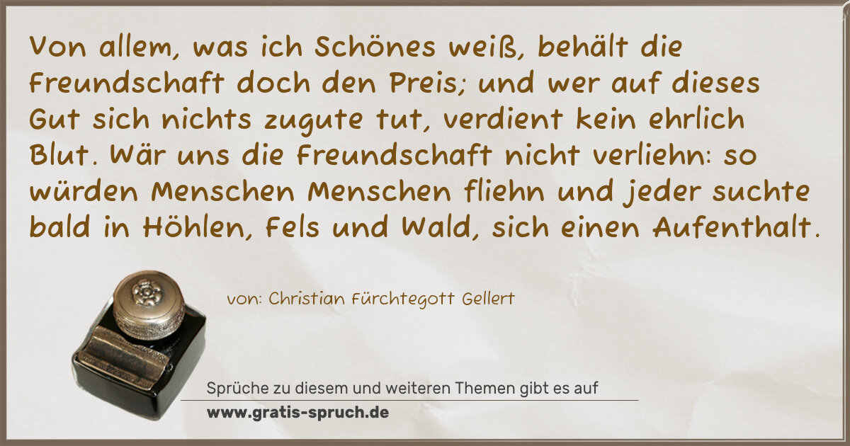 Spruchbild: Von allem, was ich Schönes weiß, behält die Freundschaft doch den Preis; und wer auf diese …