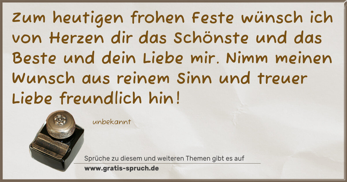 Spruchbild: Zum heutigen frohen Feste wünsch ich von Herzen dir das Schönste und das Beste und dein Li …