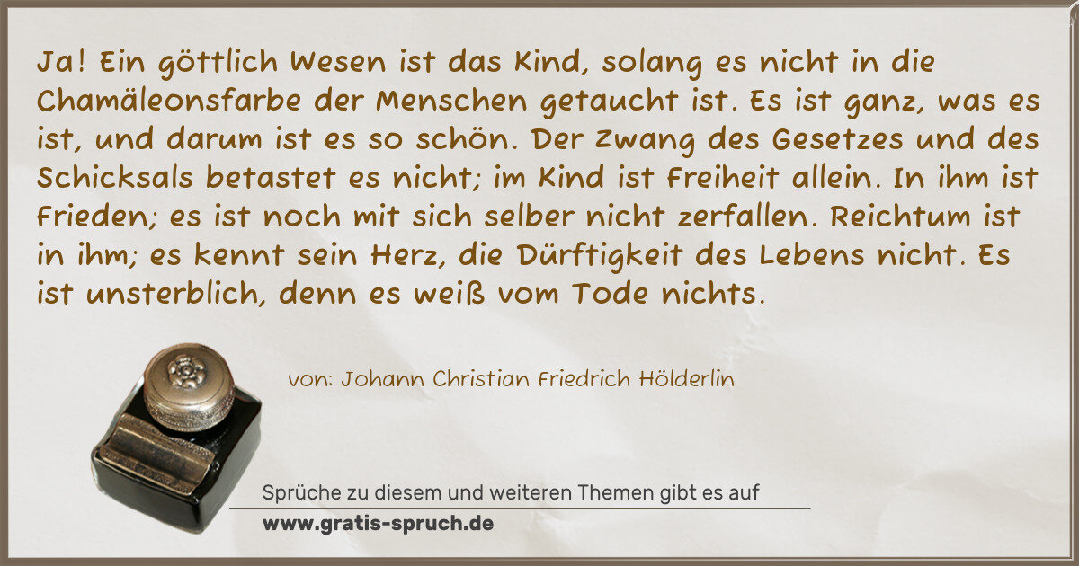 Spruchbild: Ja! Ein göttlich Wesen ist das Kind, solang es nicht in die Chamäleonsfarbe der Menschen …