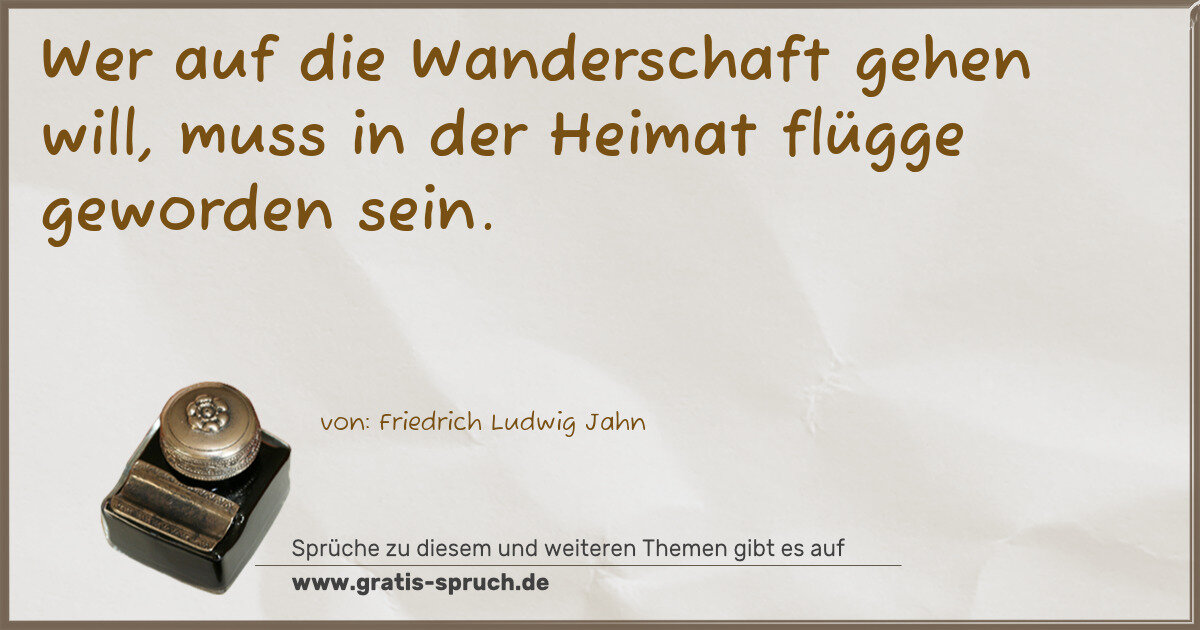 Spruchbild: Wer auf die Wanderschaft gehen will, muss in der Heimat flügge geworden sein.