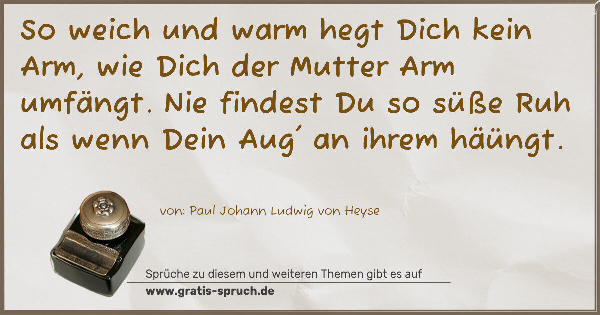 Spruchbild: So weich und warm hegt Dich kein Arm, wie Dich der Mutter Arm umfängt. Nie findest Du so s …