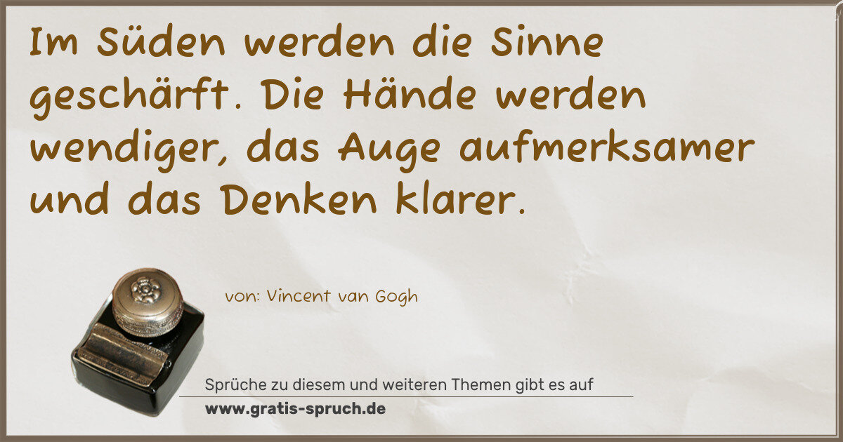 Spruchbild: Im Süden werden die Sinne geschärft. Die Hände werden wendiger, das Auge aufmerksamer un …