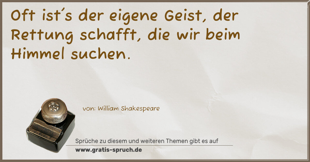 Spruchbild: Oft ist's der eigene Geist, der Rettung schafft, die wir beim Himmel suchen.