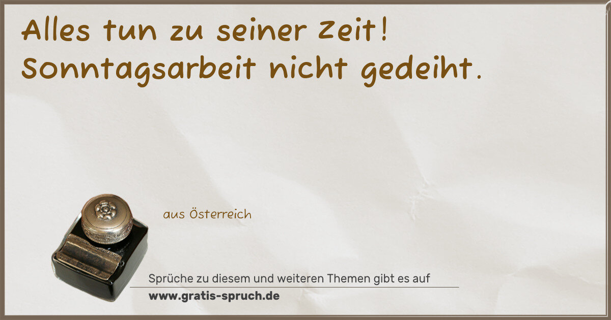 Spruchbild: Alles tun zu seiner Zeit! Sonntagsarbeit nicht gedeiht.