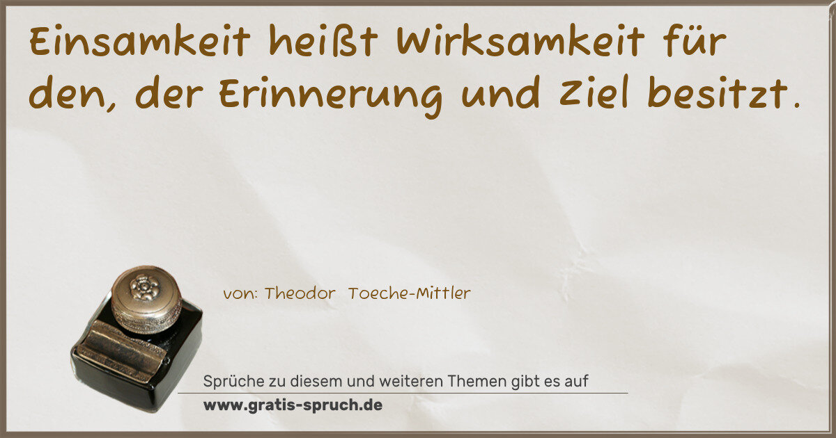 Spruchbild: Einsamkeit heißt Wirksamkeit für den, der Erinnerung und Ziel besitzt.