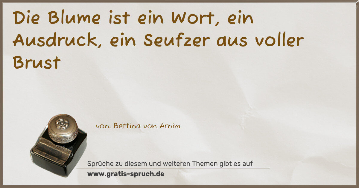 Spruchbild: Die Blume ist ein Wort, ein Ausdruck, ein Seufzer aus voller Brust